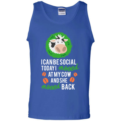 Cow T-shirt I Can Be Social Today I Mooed At My Cow Royal