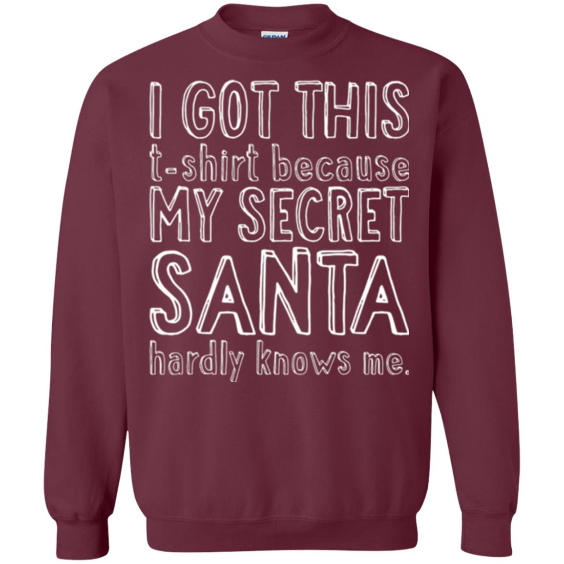 Christmas T-shirt I Got This T-shirt Because My Secret Santa Hardly Knows Me Maroon
