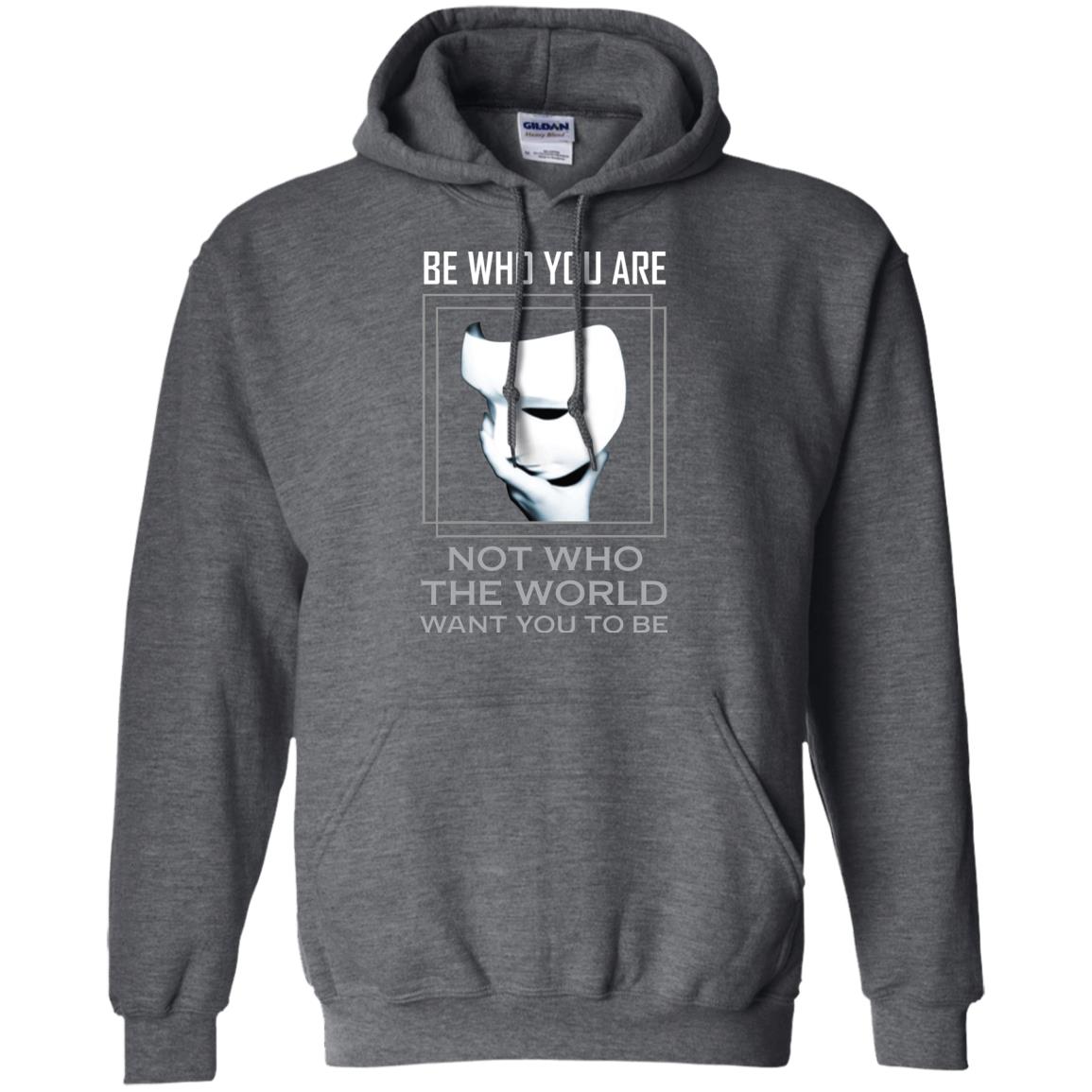 Be Who You Are Not The World Want You To Be Shirt Dark Heather