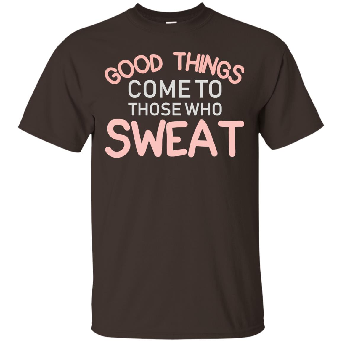 Good Things Come To Those Who Sweat Shirt Dark Chocolate
