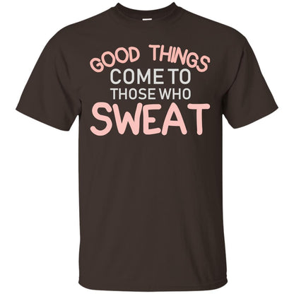 Good Things Come To Those Who Sweat Shirt Dark Chocolate