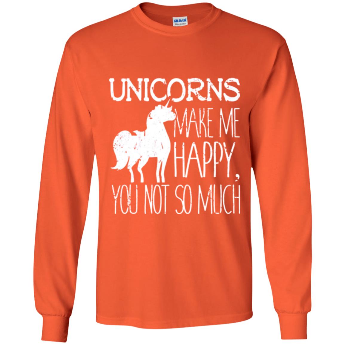 Unicorns Lovers T-shirt Unicorns Make Me Happy You Not So Much Orange