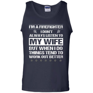 Im A Firefighter I Dont Always Listen To My Wife ShirtG220 Gildan 100% Cotton Tank Top