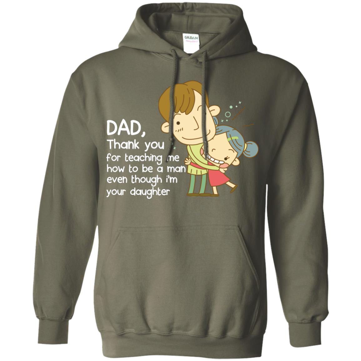 Dad Thank You For Teaching Me How To Be A Man Even Though I_m Your Daughter Military Green