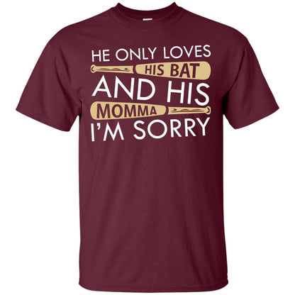 He Only Loves His Bat And His Momma I'm Sorry Baseball Shirt For Mens Maroon