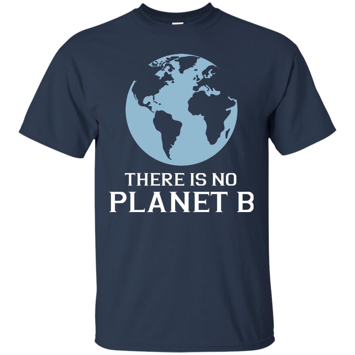 There Is No Planet B Save Our Planet Awareness Shirt Navy