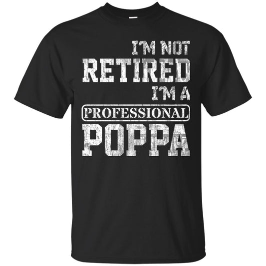 Papa T-shirt I_m Not Retired I_m A Professional Poppa Black