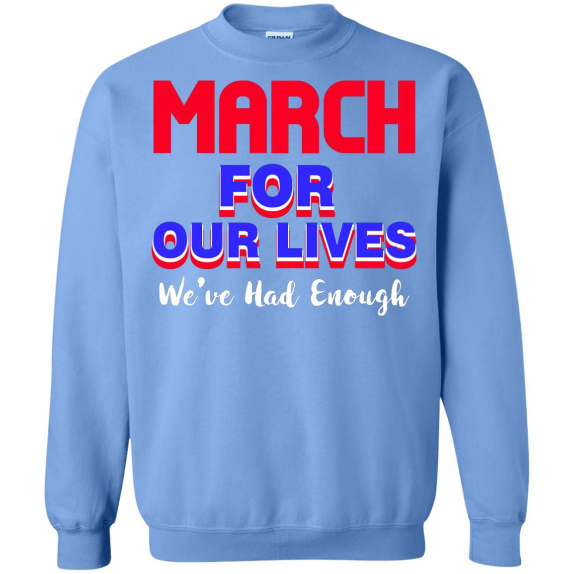 March For Our Lives We_ve Had Enough Gun Controls T-shirt Carolina Blue