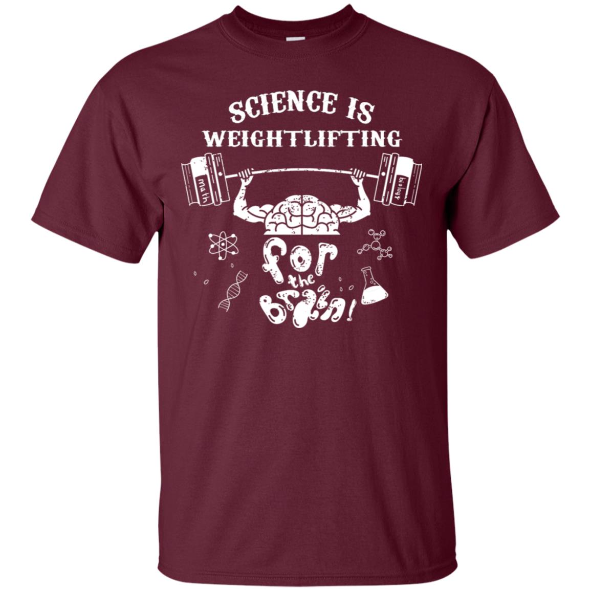Science Is Weightlifting For The Brain Shirt Maroon