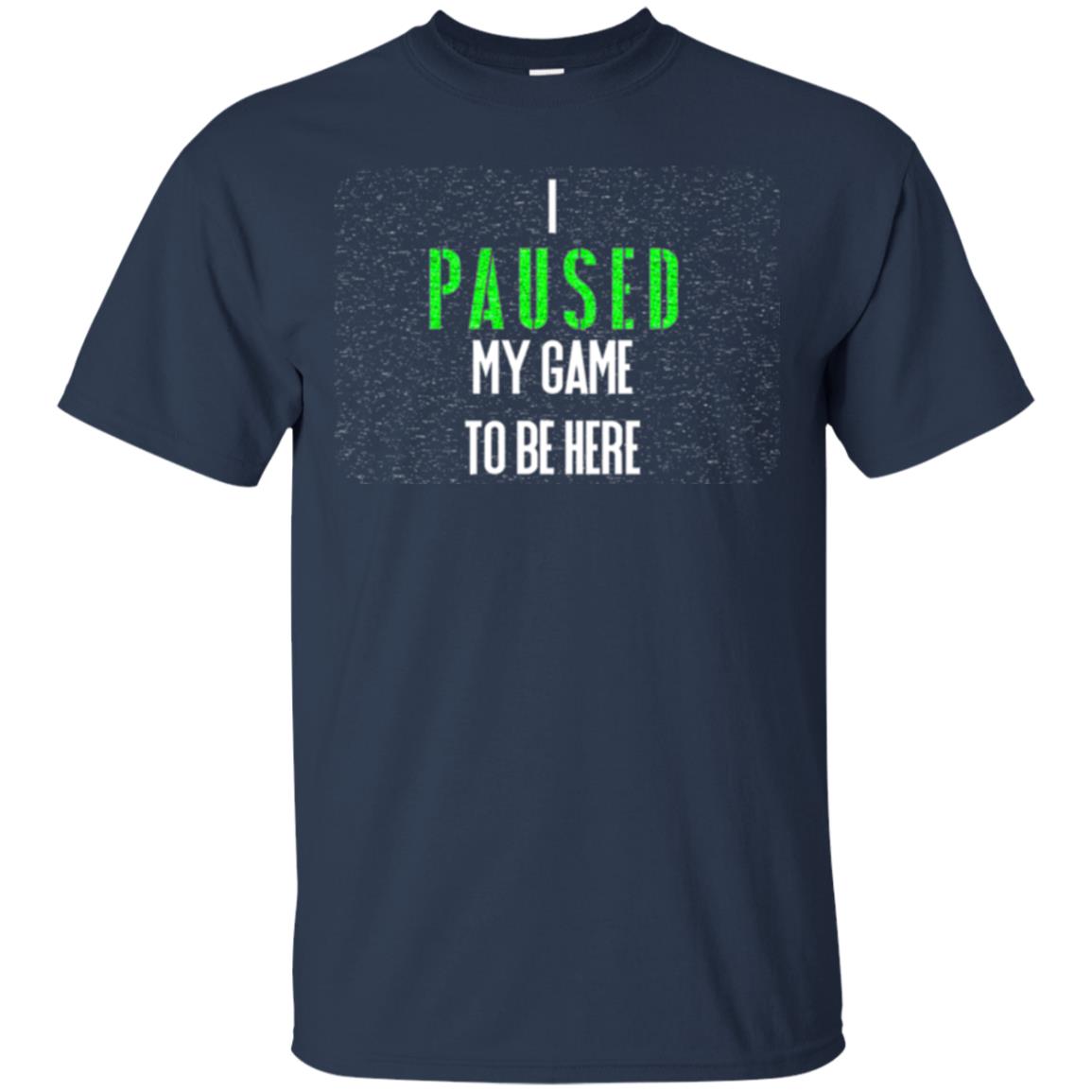 Gamer T-shirt I Paused My Game To Be Here Navy