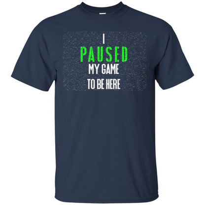 Gamer T-shirt I Paused My Game To Be Here Navy