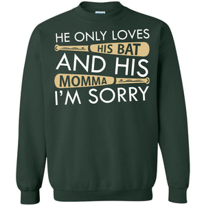 He Only Loves His Bat And His Momma I'm Sorry Baseball Shirt For MensG180 Gildan Crewneck Pullover Sweatshirt 8 oz.