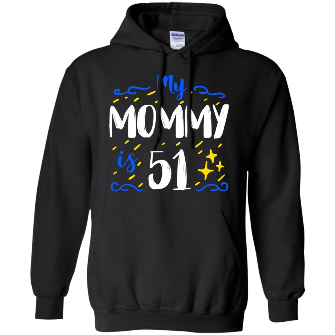 My Mommy Is 51 51st Birthday Mommy Shirt For Sons Or DaughtersG185 Gildan Pullover Hoodie 8 oz.