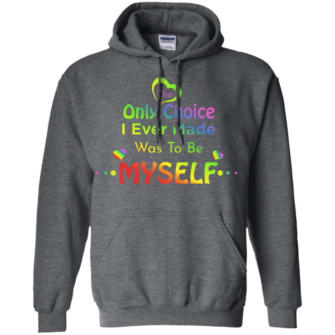 The Only Choice I Ever Made Was To Be Myself Lgbtq Shirt Dark Heather