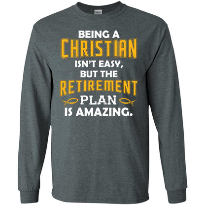 Being A Christian Isn’t Easy But The Retirement Plan Is Amazing Christian Shirt For Retired Men Dark Heather