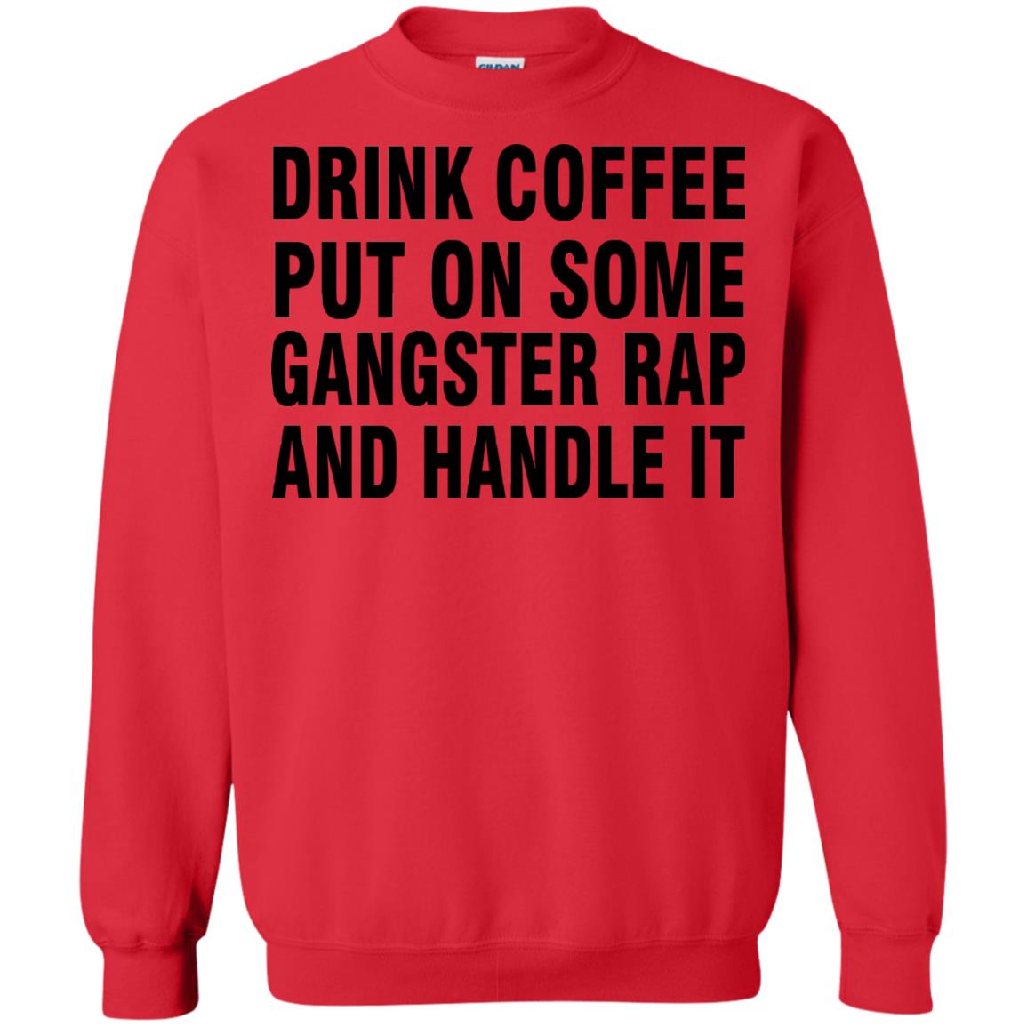 Drink Coffee Put On Some Gangter Rap And Handle It Shirt Red
