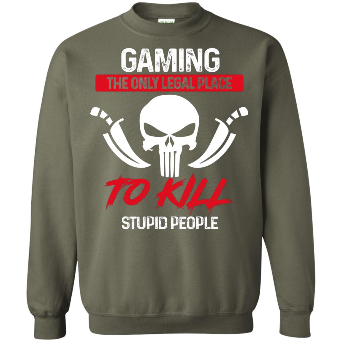 Gaming The Only Legal Place To Kill Stupid People Gamer Shirt Military Green