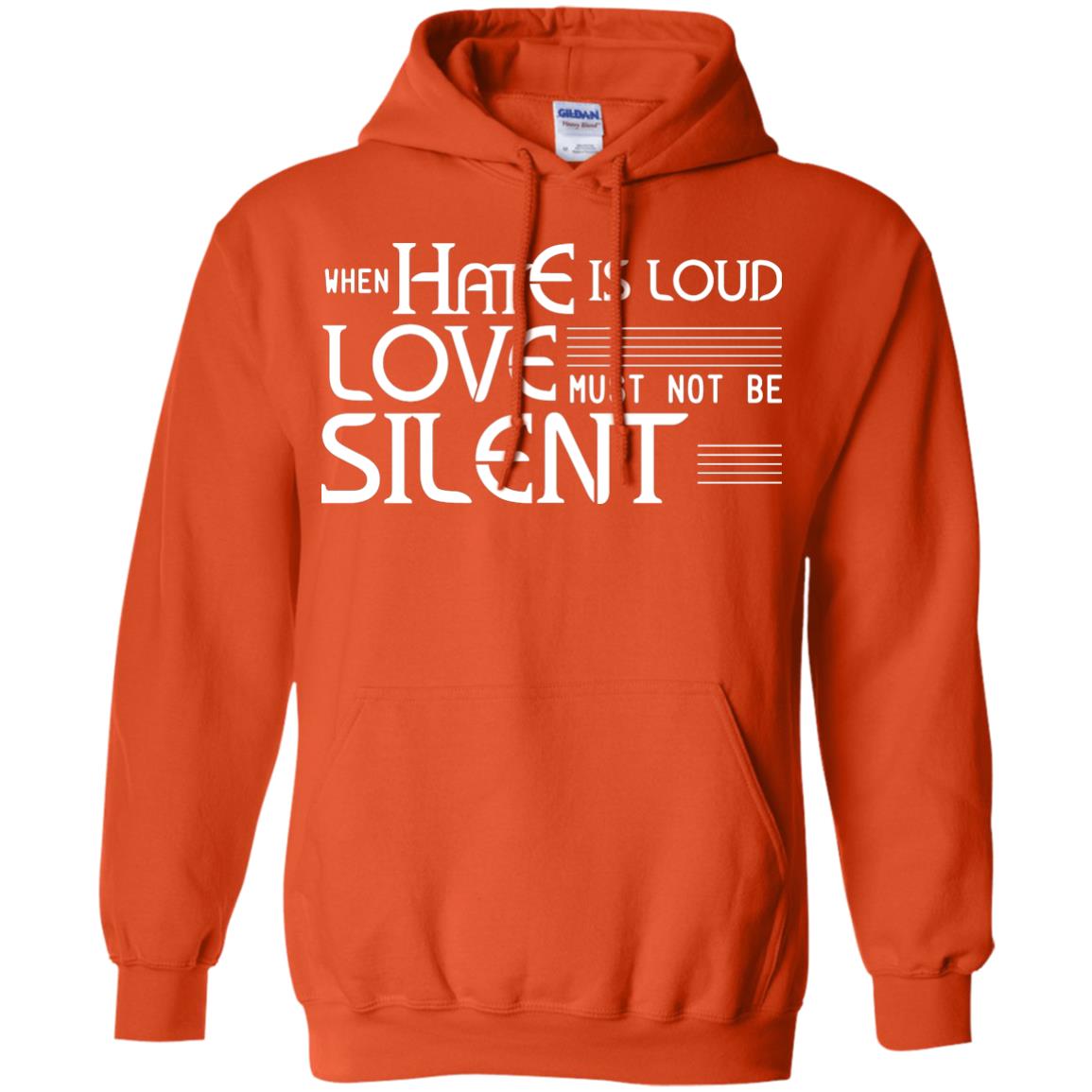 When Hate Is Loud Love Must Not Be Silent Shirt Orange