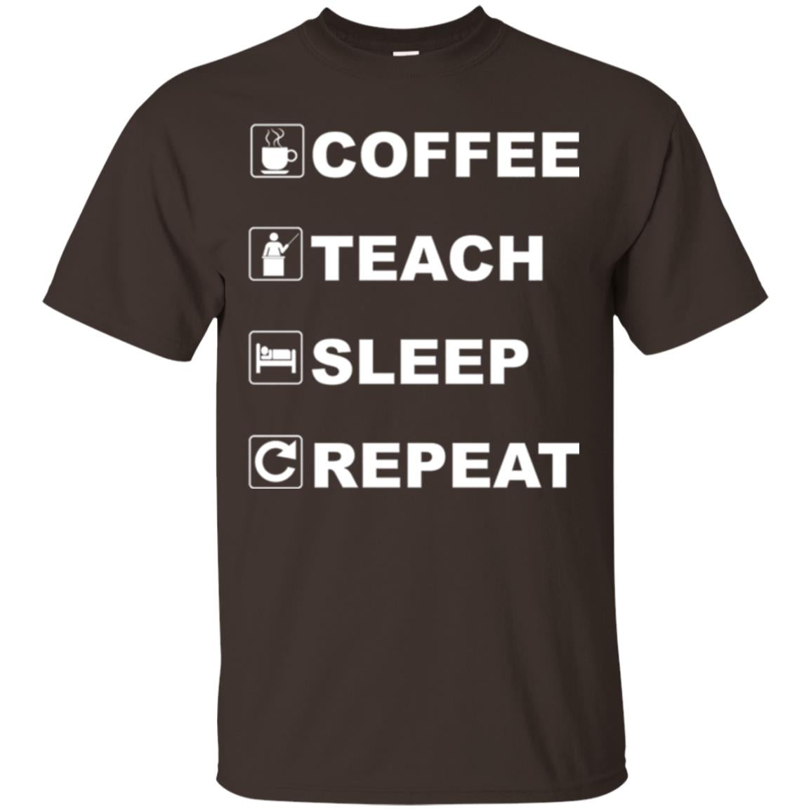 Coffee Teach Sleep Repeat Funny Teacher Gift T-shirt Dark Chocolate