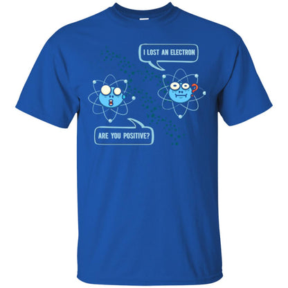 Chemistry Lover T-shirt I Lost An Electron Are You Positive Royal