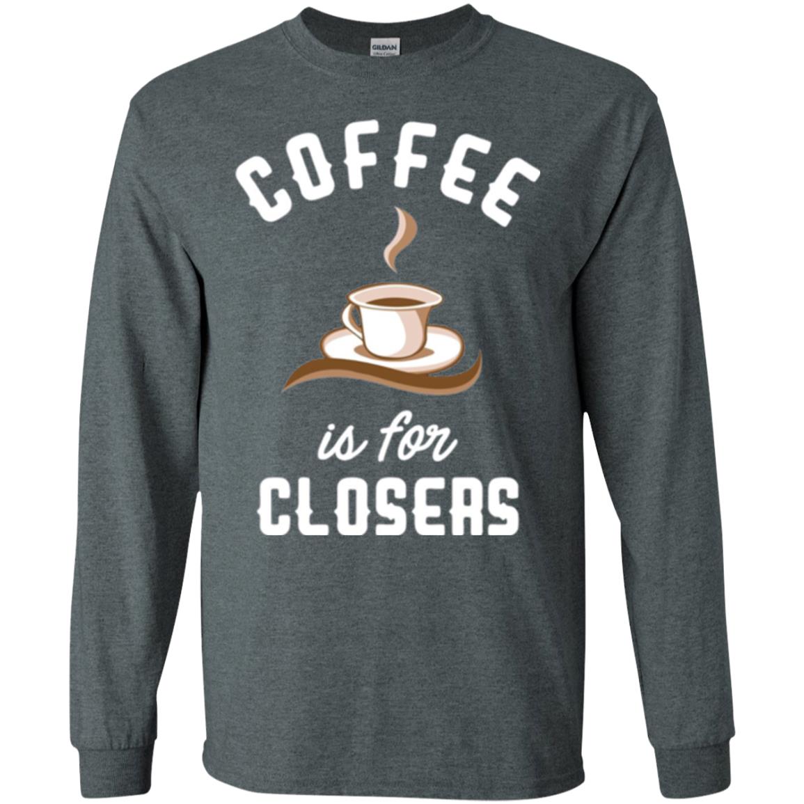 Coffee T-shirt Is For Closers Dark Heather