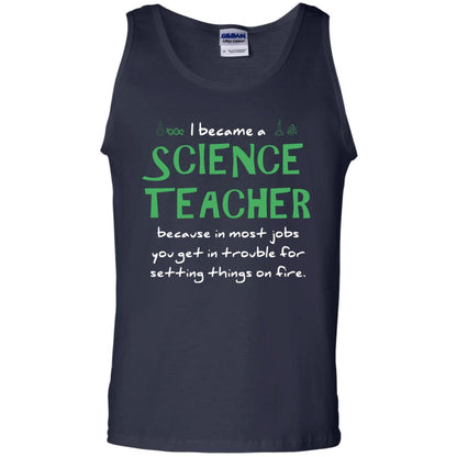 I Became A Science Teacher Because In Most Jobs You Get In Trouble For Setting Things On Fire Navy