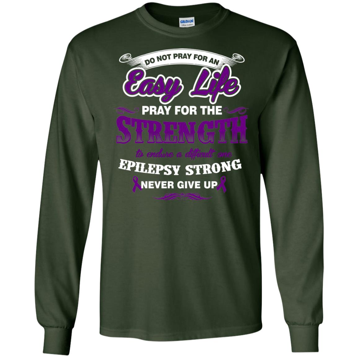 Do Not Pray For An Easy Life Pray For The Strength Shirt Forest Green