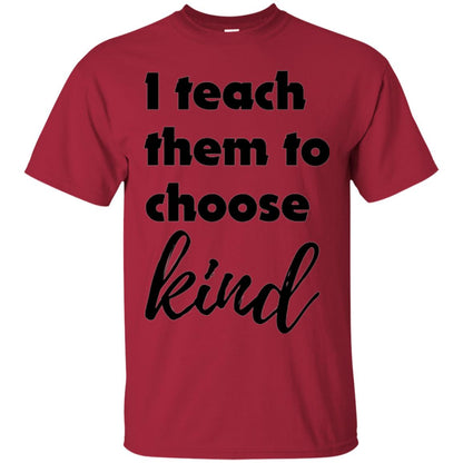 Teachers T-shirt I Teach Them To Choose Kind Cardinal