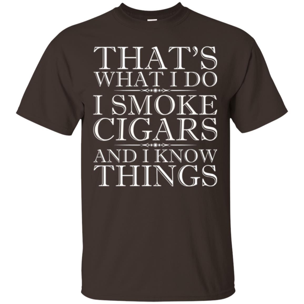 That's What I Do I Smoke Cigars And I Know Things T-shirt Dark Chocolate