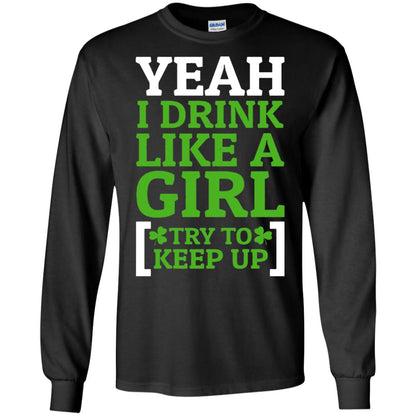 Yeah I Drink Like A Girl Try To Keep Up St. Patrick T-shirt Black