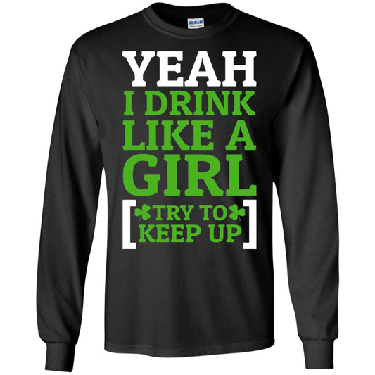Yeah I Drink Like A Girl Try To Keep Up St. Patrick T-shirt Black