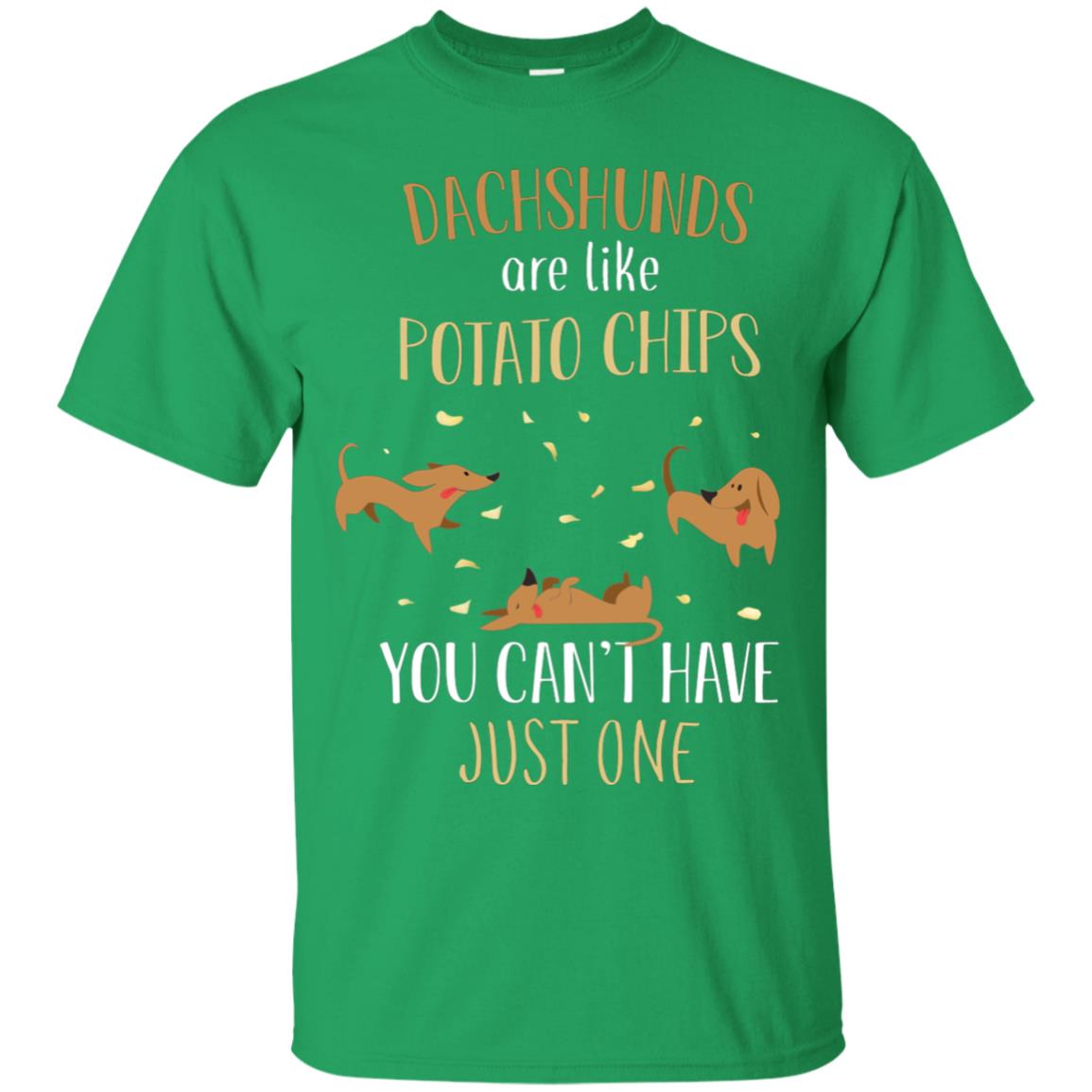 Dachshunds Are Like Potato Chips You Can't Have Just One Shirt Irish Green