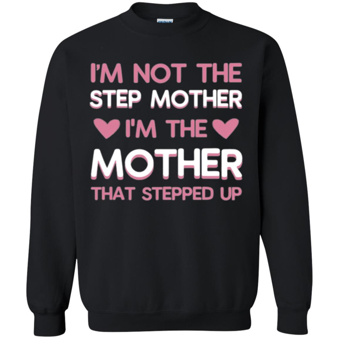 Mommy T-shirt I'm Not The Step Mother I'm The Mother That Stepped Up Black