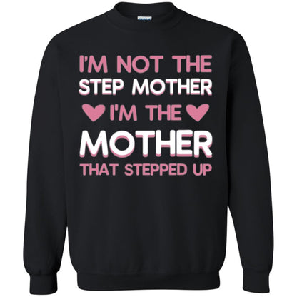 Mommy T-shirt I'm Not The Step Mother I'm The Mother That Stepped Up Black