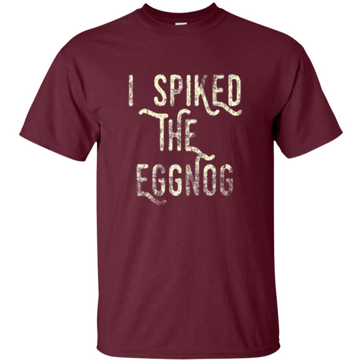 Holidays T-shirt I Spiked The Eggnog Maroon