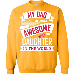 My Dad Has The Most Awesome Daughter In The World Family ShirtG180 Gildan Crewneck Pullover Sweatshirt 8 oz.