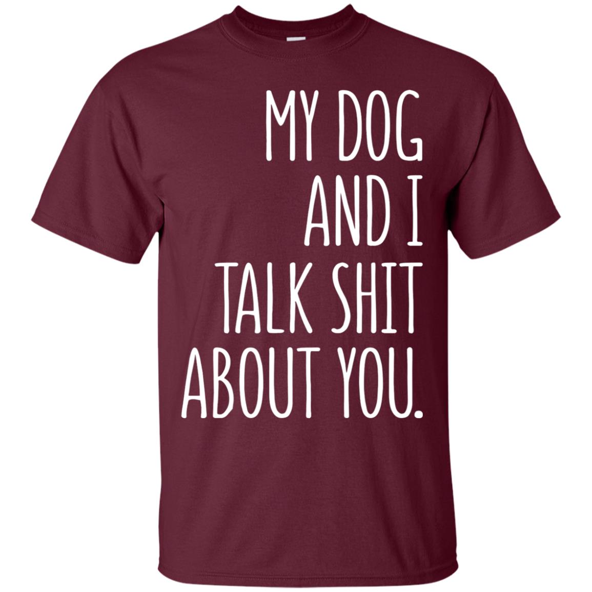 Dog Lovers T-shirt My Dog And I Talk About You Maroon