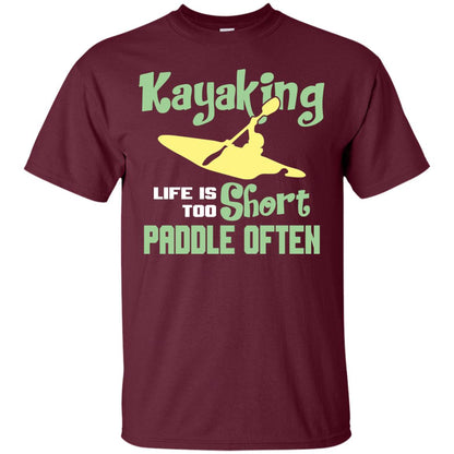 Kayaking Life Is Too Short Paddle Often Shirt For Kayak Lovers Maroon