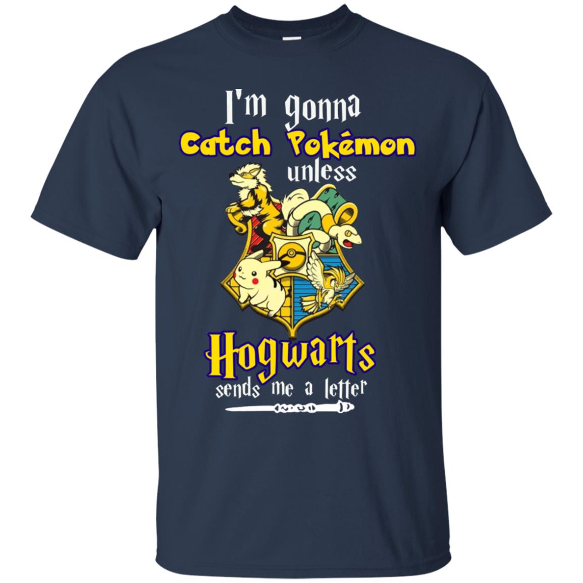 I'm Gonna Catch Pokemon Unless Hogwarts Sends Me A Letter Harry Potter T-shirt Navy
