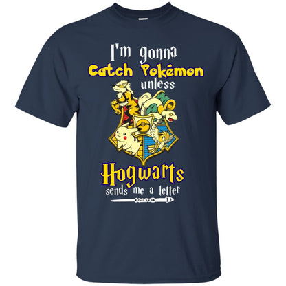 I'm Gonna Catch Pokemon Unless Hogwarts Sends Me A Letter Harry Potter T-shirt Navy