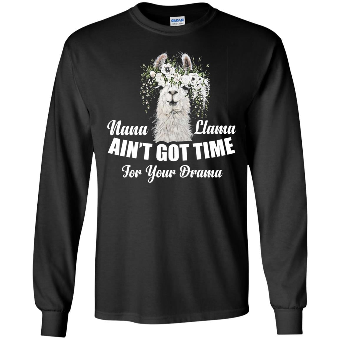 Nana Llama Ain_t Got Time For Your Drama Llama Lover T-shirtG240 Gildan LS Ultra Cotton T-Shirt