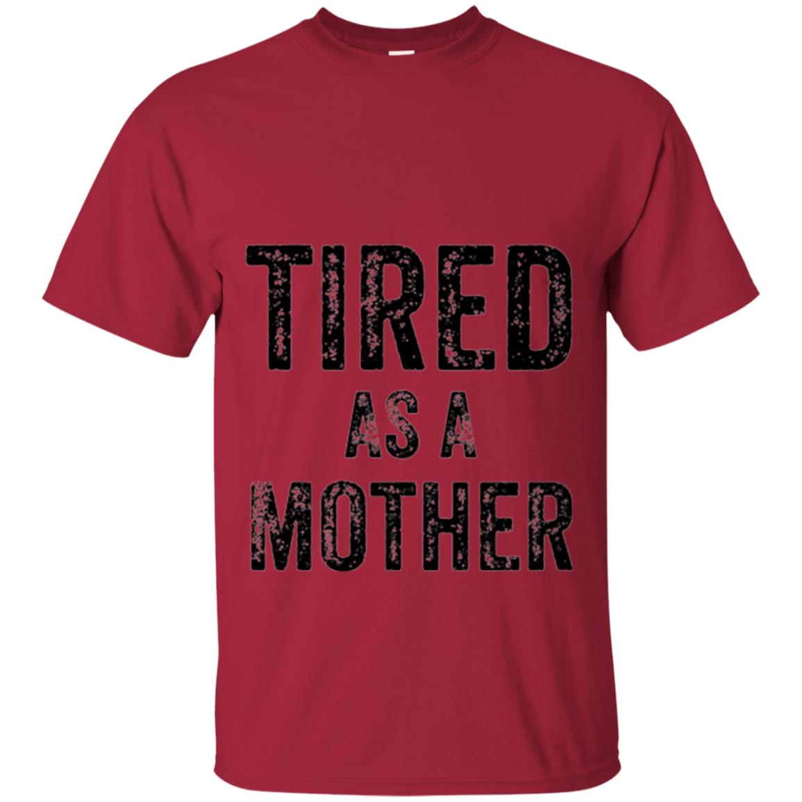 Mom T-shirt Tired As A Mother T-shirt Cardinal