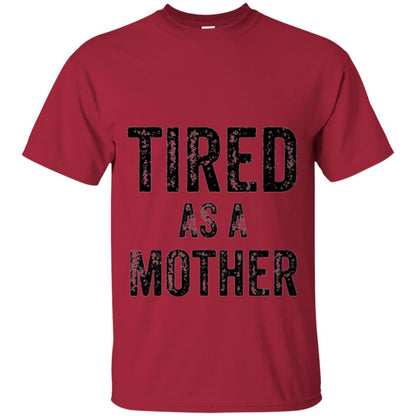 Mom T-shirt Tired As A Mother T-shirt Cardinal