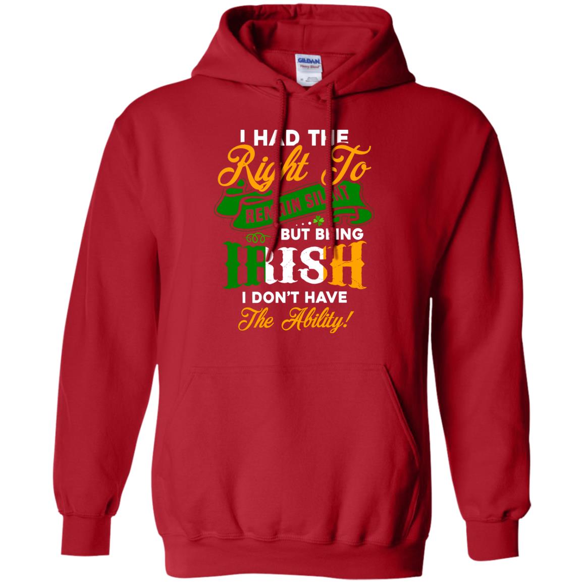 I Had The Right To Remain Silent But Being Irish I Don_t Have The Bility Red