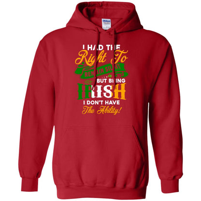 I Had The Right To Remain Silent But Being Irish I Don_t Have The Bility Red