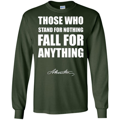 Alexander Hamilton. Those Who Stand For Nothing Fall For Anything Forest Green