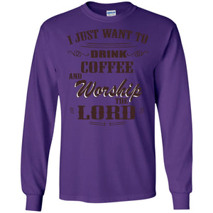 I Just Want To Drink Coffee And Worship The Lord Shirt