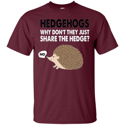 Hedgehogs T-shirt Why Don_t They Just Share Hedge Maroon