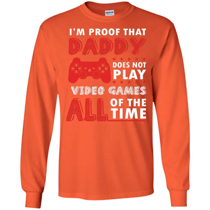 I_m Proof That Daddy Doesn_t Not Play Video Games All Of The Time Shirt Orange