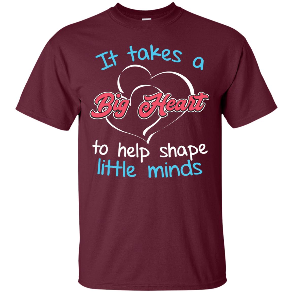 It Takes A Big Heart Funny Teacher T-shirt Maroon